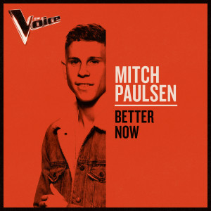 收聽Mitch Paulsen的Better Now (The Voice Australia 2019 Performance|Live)歌詞歌曲