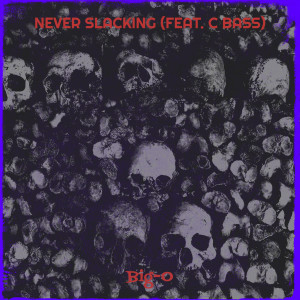 Listen to Never Slacking (Explicit) song with lyrics from Big-O