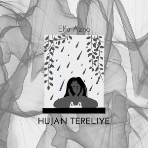 收听Elfa Azha的Hujan Tereliye歌词歌曲