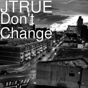 Album Don't Change (Explicit) from JTRUE