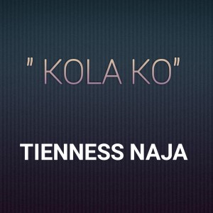 ดาวน์โหลดและฟังเพลง Kola Ko พร้อมเนื้อเพลงจาก Tienness Naja