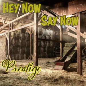 Prestige的專輯Hey Now Say Now