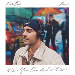 收聽Mateo Oxley的Make Your Own Kind of Music (Acoustic)歌詞歌曲