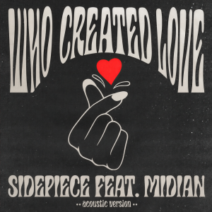 SIDEPIECE的專輯Who Created Love (feat. Midian) (Acoustic Version)