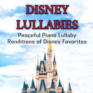 Album Disney Lullabies: Peaceful Piano Lullaby Renditions of Disney Favorites from Baby Lullaby Music Academy