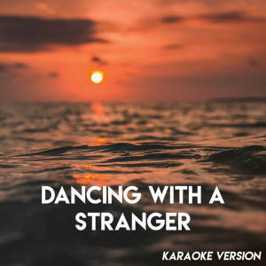 Dancing with a Stranger (Karaoke Version) dari Kensington Square