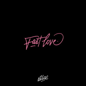 Listen to Fast Love song with lyrics from Atlas