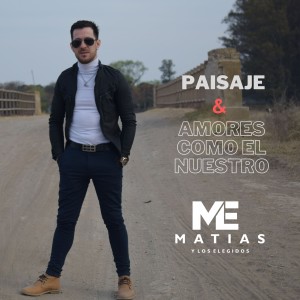 Matias y Los Elegidos的專輯Paisaje / Amores Como el Nuestro