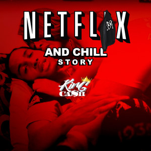 收听KiNGK@$H的Netflix and Chill Story歌词歌曲