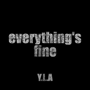 ดาวน์โหลดและฟังเพลง everything's fine (Explicit) พร้อมเนื้อเพลงจาก Y.L.A
