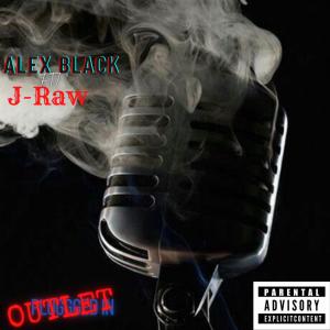 收听Alex Black的Outlet (Plugged In) (feat. J-Raw) (Explicit)歌词歌曲