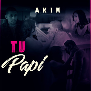 收聽Akim的Tu Papi歌詞歌曲