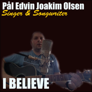 收聽Pål Edvin Joakim Olsen的I Believe歌詞歌曲