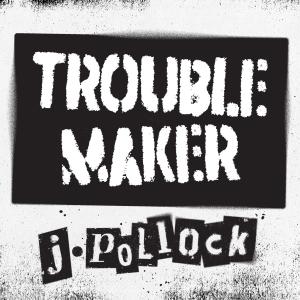 J.Pollock的專輯Troublemaker