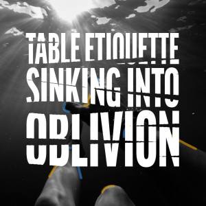 อัลบัม Sinking into Oblivion ศิลปิน Table Etiquette