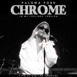 Paloma Ford的專輯Chrome (In My Feelings Version) [Live] (Explicit)