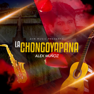 ดาวน์โหลดและฟังเพลง La Chongoyapana พร้อมเนื้อเพลงจาก Alex Muñoz