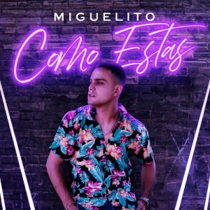 Dengarkan lagu Cómo Estás nyanyian Miguelito dengan lirik