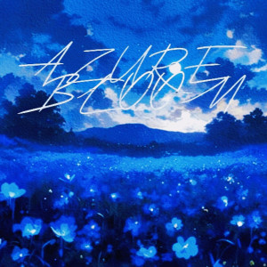 收聽Sxmurxi FmS的Azure Bloom歌詞歌曲