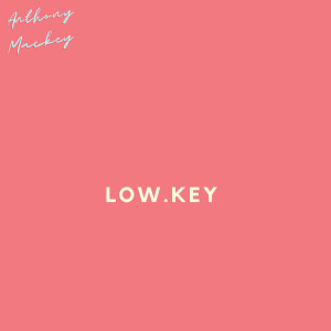 ดาวน์โหลดและฟังเพลง Low.Key (Explicit) พร้อมเนื้อเพลงจาก Anthony Mackey