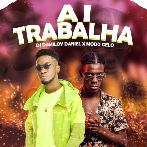ดาวน์โหลดและฟังเพลง Ai Trabalha พร้อมเนื้อเพลงจาก DJ Damiloy Daniel