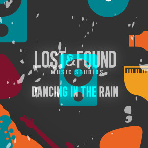 收聽Lost & Found Music Studios的Dancing in the Rain歌詞歌曲