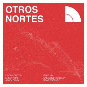 Licor Colecta的專輯Otros Nortes (feat. Erel Kuñi, EnLaCrestaUrbana, Joven Olmo, Jaime Reas, Reas Produce, Mantekillah, Mistilo & Nu-Klear) [Explicit]