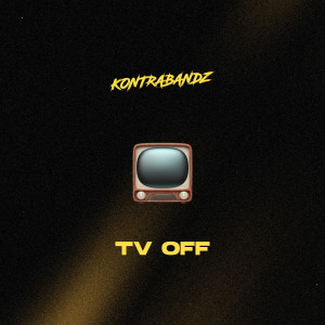 Listen to TV Off song with lyrics from KONTRABANDZ