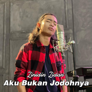 Dengarkan lagu Aku Bukan Jodohnya nyanyian Zinidin Zidan dengan lirik