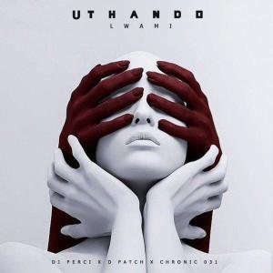 ดาวน์โหลดและฟังเพลง Uthando Lwami (feat. D'Patch & Chronic 031) (Explicit) พร้อมเนื้อเพลงจาก DJ Perci