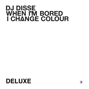 DJ Disse的專輯When I'm Bored I Change Colour (Deluxe)