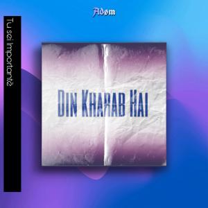 Listen to Din Kharab Hai song with lyrics from Adøm