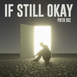 ดาวน์โหลดและฟังเพลง IF STILL OKAY พร้อมเนื้อเพลงจาก PATH DIZ