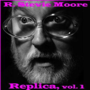 R. Stevie Moore的專輯Replica, Vol. 1