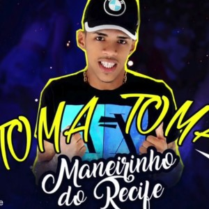 Listen to Toma Toma (Explicit) song with lyrics from Maneirinho do Recife