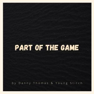 Danny Thomas的專輯Part Of The Game (feat. Young Stitch) (Explicit)