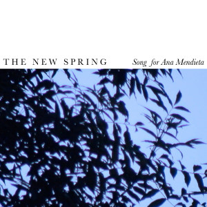 The New Spring的專輯Song for Ana Mendieta