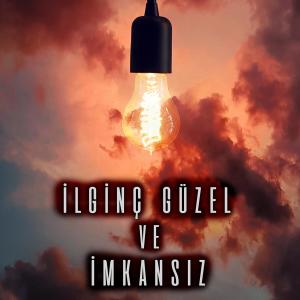 ดาวน์โหลดและฟังเพลง İlginç Güzel ve İmkansız พร้อมเนื้อเพลงจาก Çağın