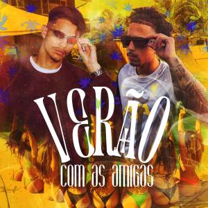ดาวน์โหลดและฟังเพลง VERÃO COM AS AMIGAS (Explicit) พร้อมเนื้อเพลงจาก Vulgo Marcinho
