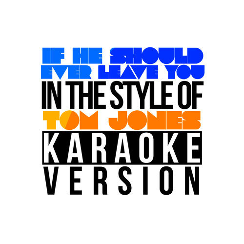 If He Should Ever Leave You (In the Style of Tom Jones) [Karaoke Version] (伴奏)