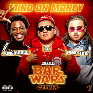 อัลบัม Mind On Money (Bar Wars Cypher #7) [feat. GB, Pimp Tobi, & King Boolu] (Explicit) ศิลปิน Thizzler On The Roof