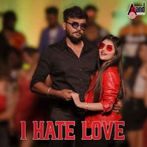 Dengarkan lagu I Hate Love (From "Bytwo Love") nyanyian B. Ajaneesh Loknath dengan lirik