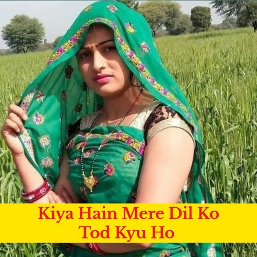 Kiya Hain Mere Dil ko Tod Kyu Ho