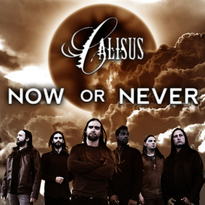 Listen to Now or Never song with lyrics from Calisus
