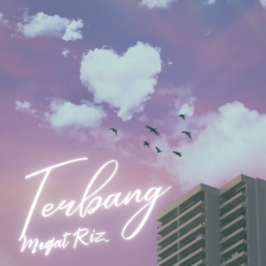 ดาวน์โหลดและฟังเพลง TERBANG พร้อมเนื้อเพลงจาก MEGAT RIZ