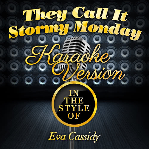 They Call It Stormy Monday (In the Style of Eva Cassidy) [Karaoke Version] (Karaoke Version)