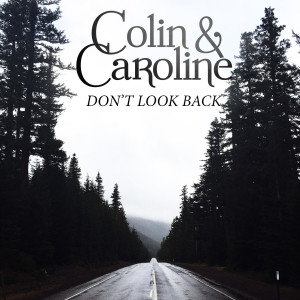 ดาวน์โหลดและฟังเพลง Don't Look Back พร้อมเนื้อเพลงจาก Colin & Caroline