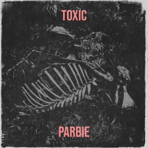 Listen to Toxic (Explicit) song with lyrics from Parbie
