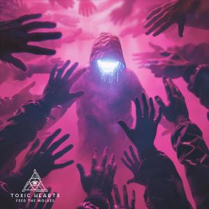 Toxic Hearts的專輯Feed The Wolves