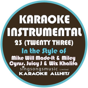 ดาวน์โหลดและฟังเพลง 23 (Twenty Three) [(N the Style of Mike Will Made-It, Miley Cyrus, Juicy J & Wiz Khalifa] [Karaoke Instrumental Version] พร้อมเนื้อเพลงจาก Karaoke All Hits